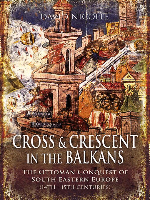 Title details for Cross & Crescent in the Balkans by David Nicolle - Available